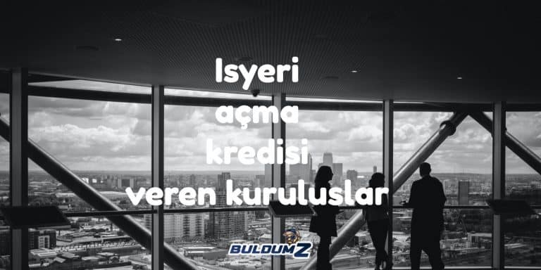 işyeri açma kredisi veren kuruluşlar