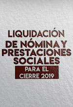 Liquidaci&oacute;n de n&oacute;mina y prestaciones sociales para el cierre 2019