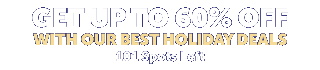 Get up to 60% OFF with our Best Holiday Deals