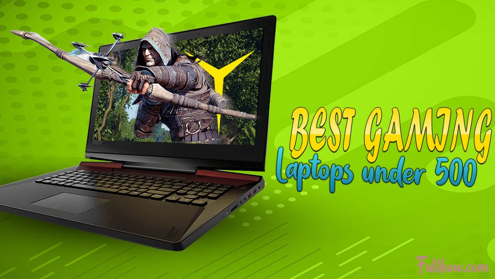13 Best Gaming Laptops Under 500 Reviews, FAQs, and Buyer&rsquo;s Guide