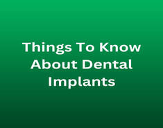 Things To Know About Dental Implants