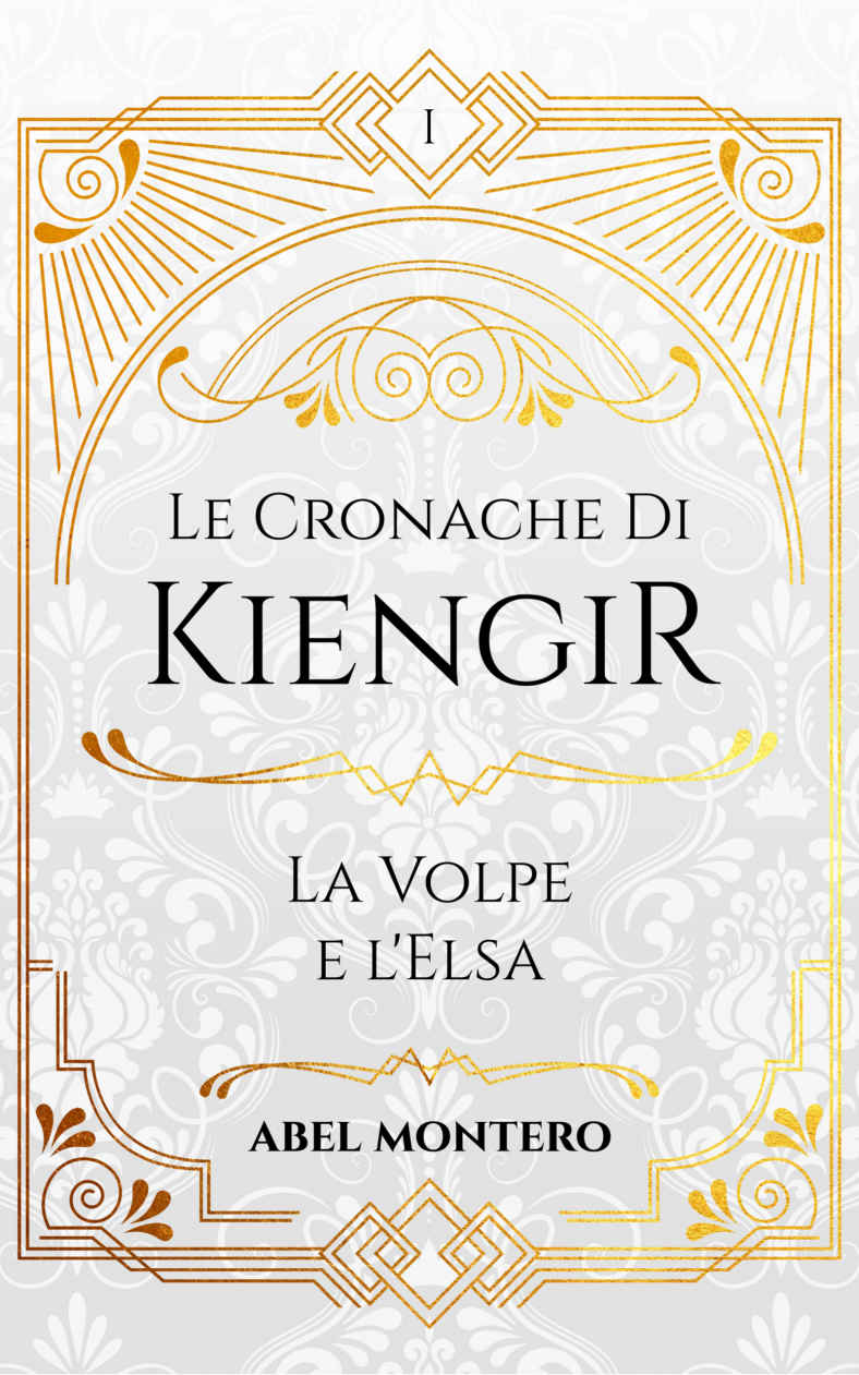 Abel Montero - Le Cronache di Kiengir. La Volpe e L'Elsa (2019)