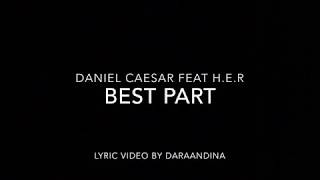 (lyrics) Best Part - Daniel Caesar Ft H.e.r