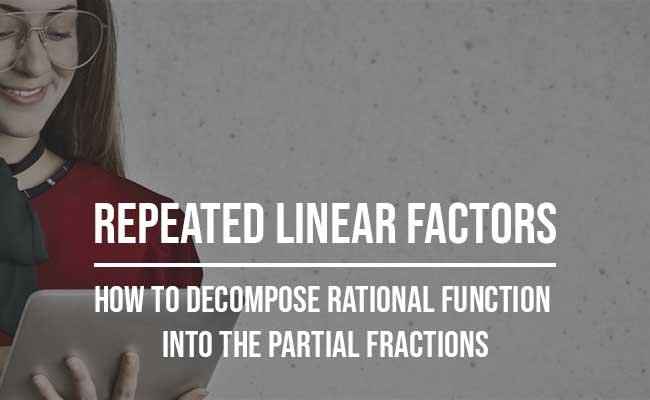 Partial fraction decomposition of repeated linear factors