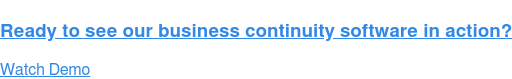 Ready to see our business continuity software in action? Watch Demo