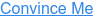 Convince Me