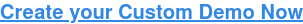 Create your Custom Demo Now