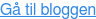 G&aring; til bloggen
