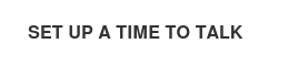 Set up a time to talk