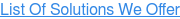 List Of Solutions We Offer
