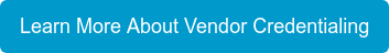 Learn More About Vendor Credentialing