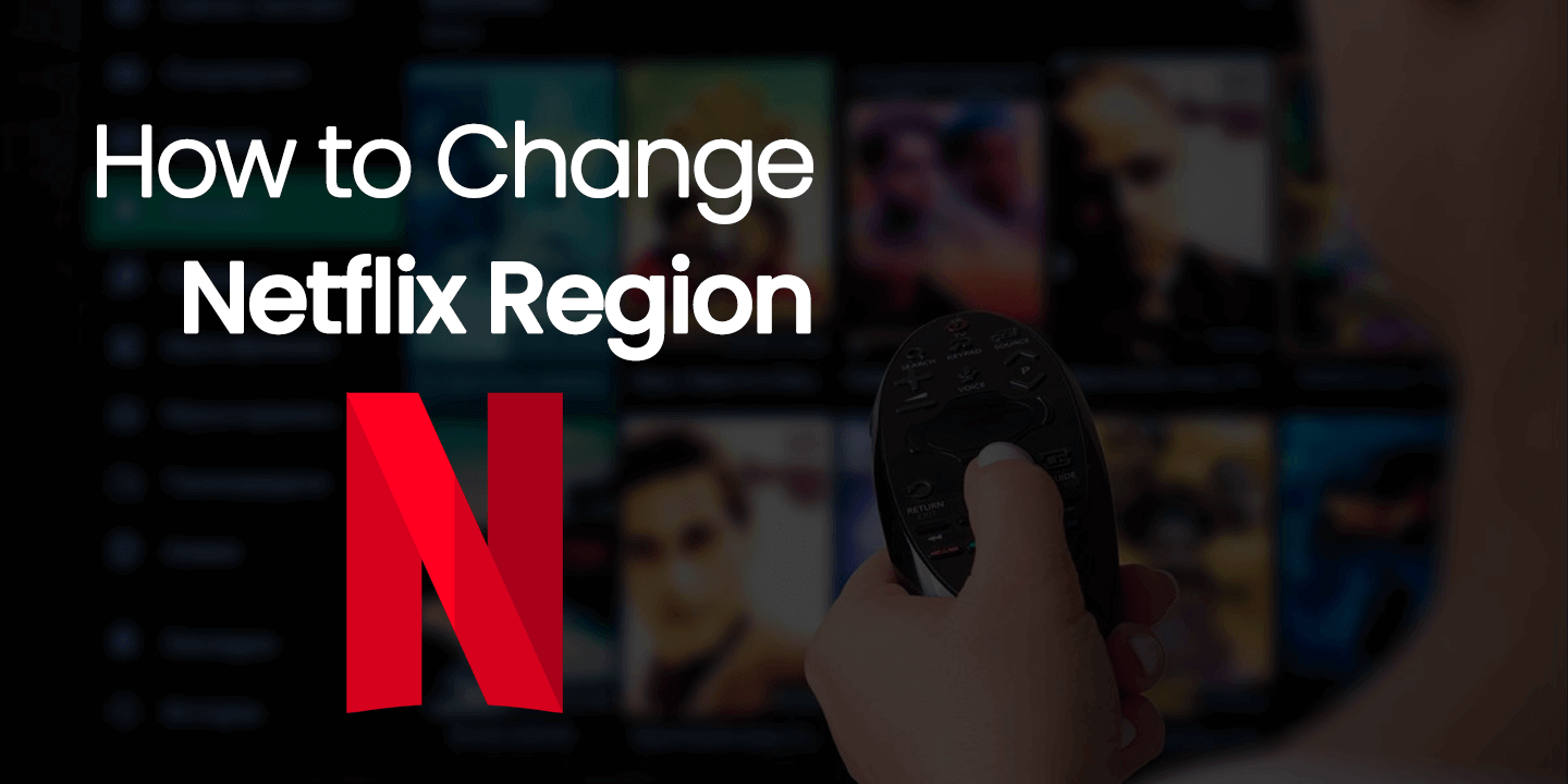 Change Netflix Region