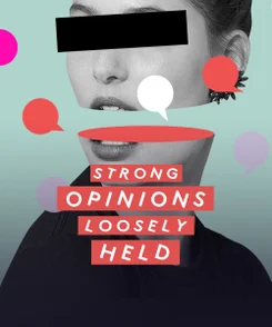 Strong Opinions Loosely Held