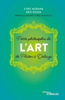 C.Morana, &Eacute;.Oudin - Petite philosophie de l'Art, de Platon &agrave; Deleuze