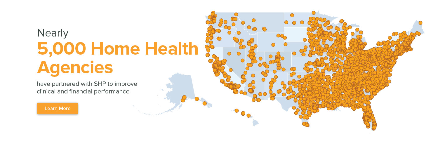 nearly 5,000 home health agencies have partnered with SHP to improve clinical and financial performance