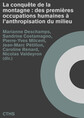 La conqu&ecirc;te de la montagne: des premi&egrave;res occupations humaines &agrave; l&rsquo;anthropisation du milieu