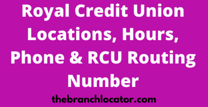 Royal Credit Union Locations, Hours, Phone & RCU Routing Number