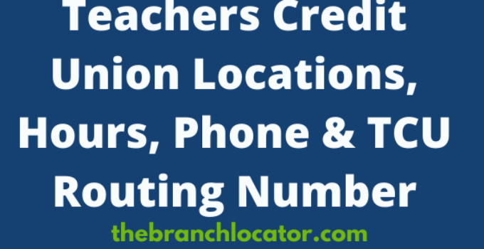 Teachers Credit Union Locations, Hours, Phone & TCU Routing Number