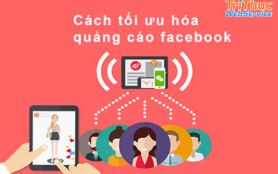 Hướng dẫn c&aacute;ch tối ưu h&oacute;a quảng c&aacute;o facebook hiệu quả nhất