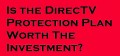 Is the DirecTV Protection Plan Worth the Investment?