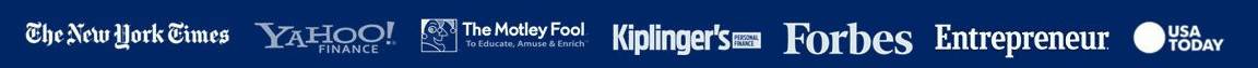 As Seen In: The New York Times, Yahoo! Finance, The Motley Fool, Kiplingers, Forbes, Entrepreneur, USA Today