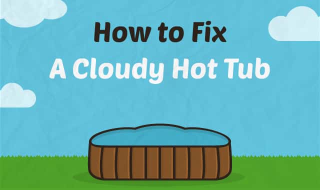 How to Fix a Cloudy Hot Tub