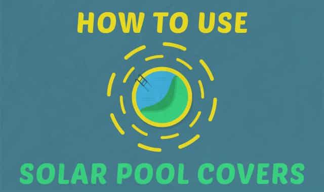 The Complete Guide to Solar Pool Covers