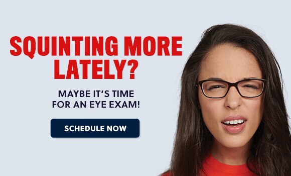 Schedule an eye exam. Click to schedule now.
