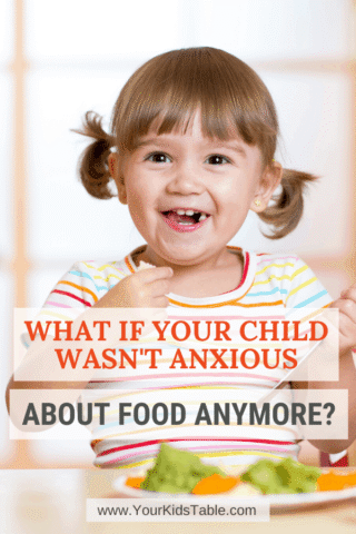 What If Your Child Wasn&rsquo;t Anxious About Food Anymore?